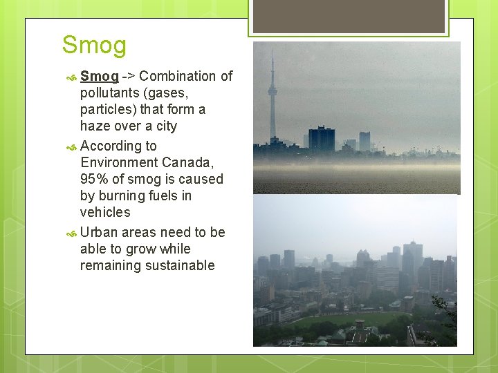 Smog -> Combination of pollutants (gases, particles) that form a haze over a city
