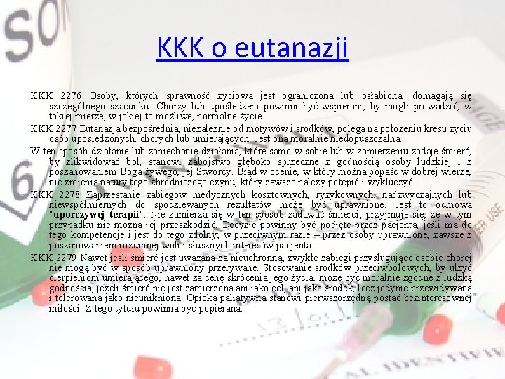 KKK o eutanazji KKK 2276 Osoby, których sprawność życiowa jest ograniczona lub osłabiona, domagają