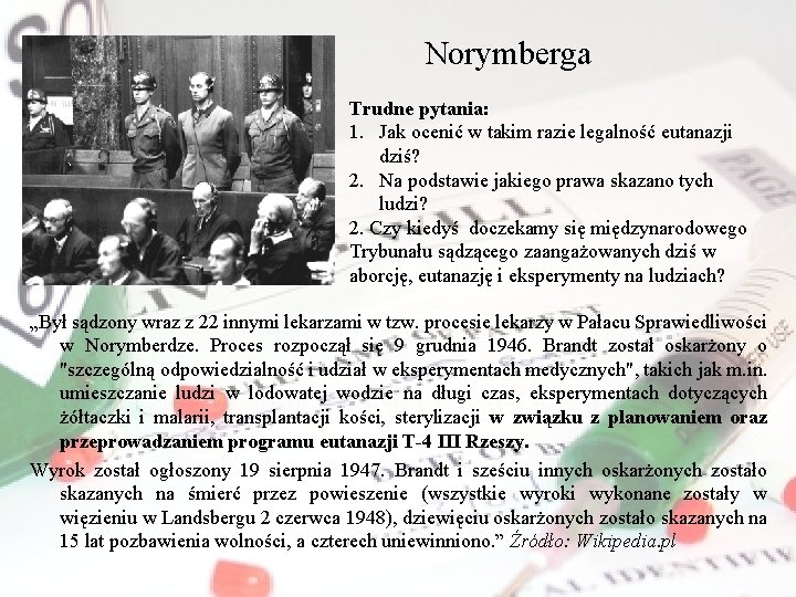 Norymberga Trudne pytania: 1. Jak ocenić w takim razie legalność eutanazji dziś? 2. Na