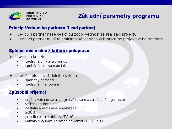 Základní parametry programu Princip Vedoucího partnera (Lead partner) Ø vedoucí partner nese celkovou zodpovědnost