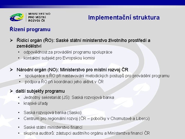 Implementační struktura Řízení programu Ø Řídící orgán (ŘO): Saské státní ministerstvo životního prostředí a