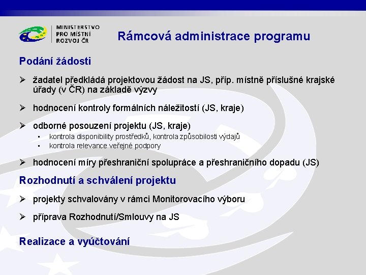 Rámcová administrace programu Podání žádosti Ø žadatel předkládá projektovou žádost na JS, příp. místně