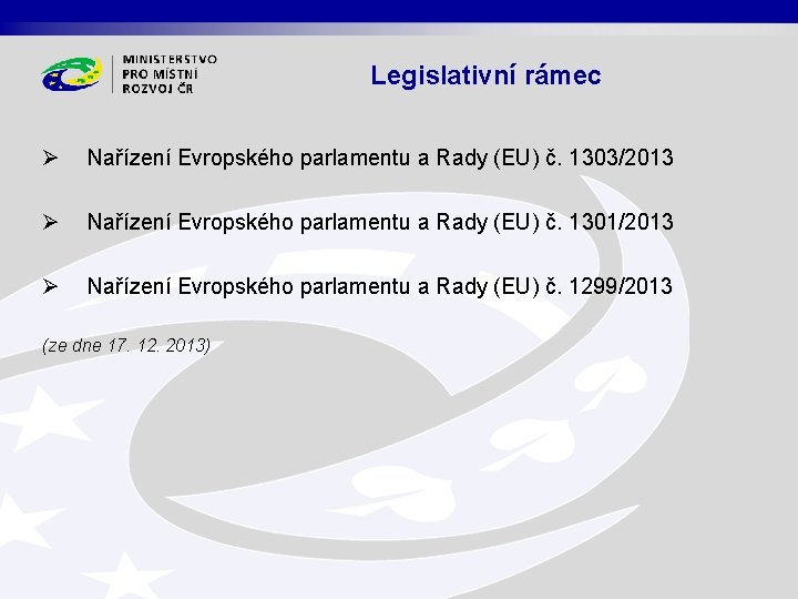 Legislativní rámec Ø Nařízení Evropského parlamentu a Rady (EU) č. 1303/2013 Ø Nařízení Evropského
