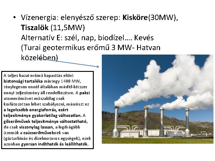  • Vízenergia: elenyésző szerep: Kisköre(30 MW), Tiszalök (11, 5 MW) Alternatív E: szél,