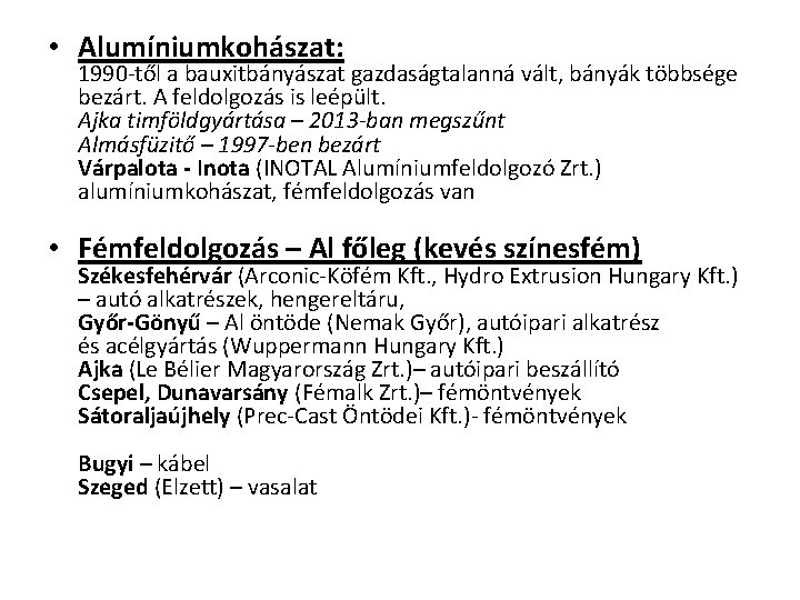  • Alumíniumkohászat: 1990 től a bauxitbányászat gazdaságtalanná vált, bányák többsége bezárt. A feldolgozás