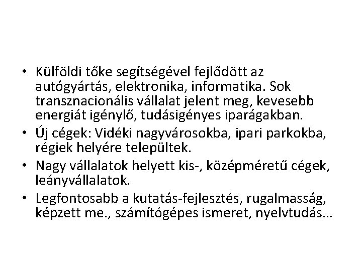  • Külföldi tőke segítségével fejlődött az autógyártás, elektronika, informatika. Sok transznacionális vállalat jelent