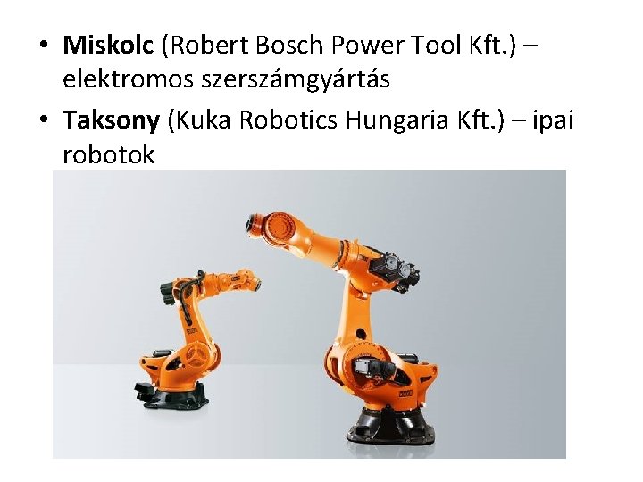  • Miskolc (Robert Bosch Power Tool Kft. ) – elektromos szerszámgyártás • Taksony