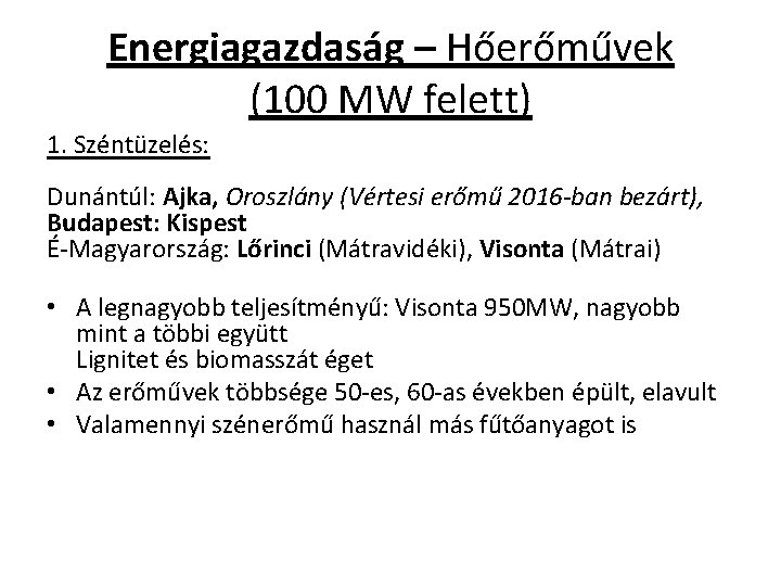 Energiagazdaság – Hőerőművek (100 MW felett) 1. Széntüzelés: Dunántúl: Ajka, Oroszlány (Vértesi erőmű 2016