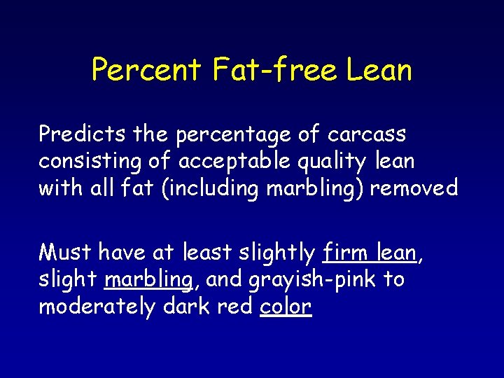 Percent Fat-free Lean Predicts the percentage of carcass consisting of acceptable quality lean with