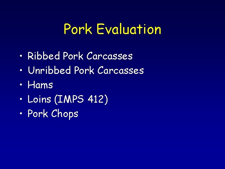 Pork Evaluation • • • Ribbed Pork Carcasses Unribbed Pork Carcasses Hams Loins (IMPS