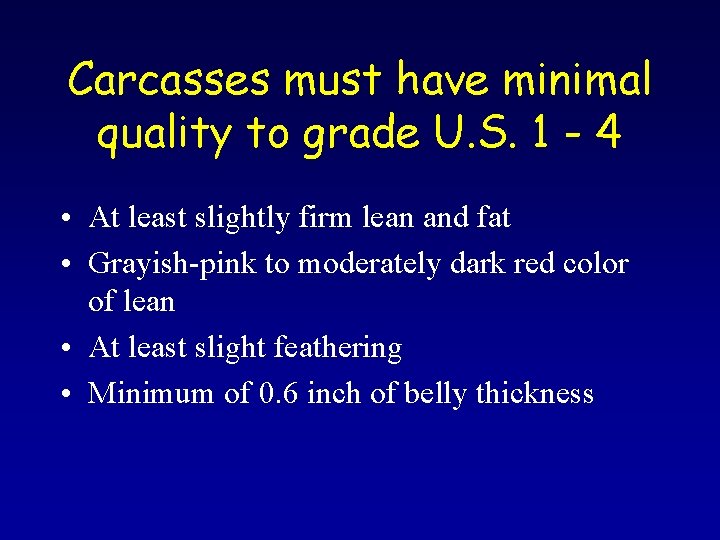 Carcasses must have minimal quality to grade U. S. 1 - 4 • At