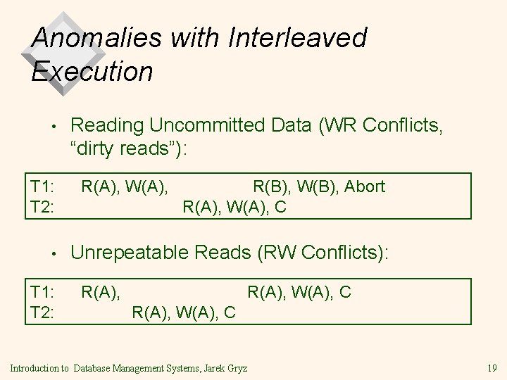 Anomalies with Interleaved Execution • T 1: T 2: Reading Uncommitted Data (WR Conflicts,