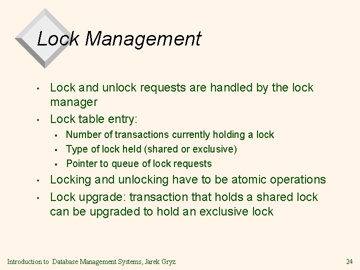 Lock Management • • Lock and unlock requests are handled by the lock manager