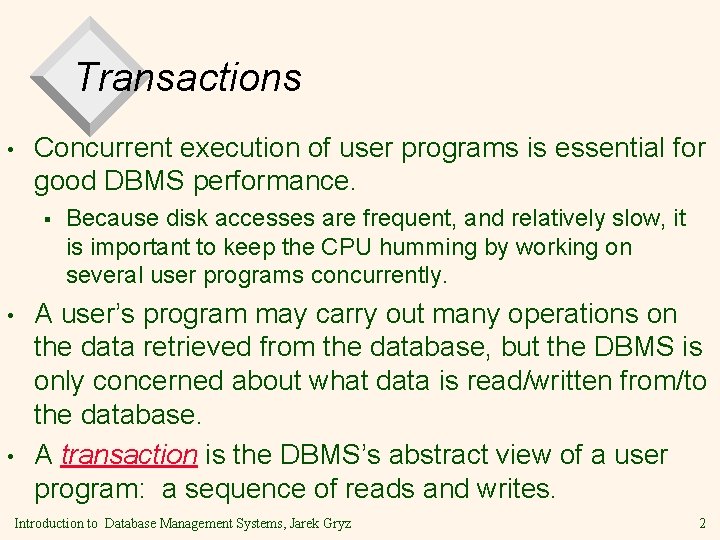 Transactions • Concurrent execution of user programs is essential for good DBMS performance. §