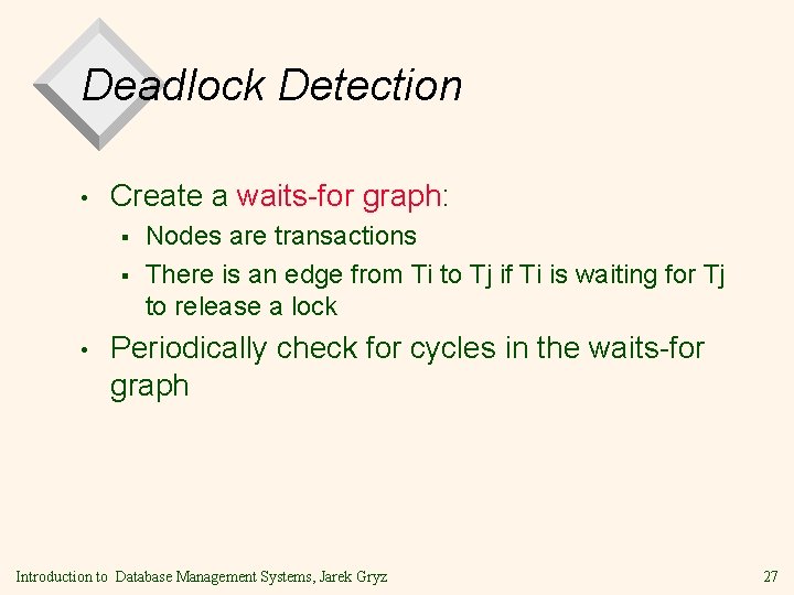 Deadlock Detection • Create a waits-for graph: § § • Nodes are transactions There