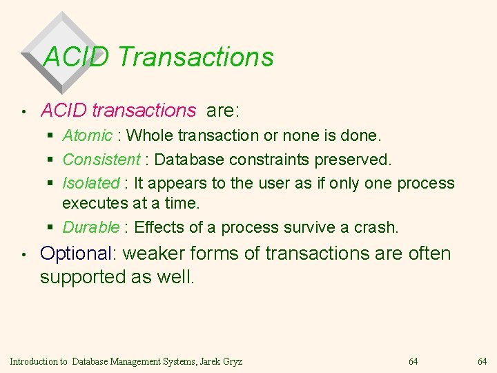 ACID Transactions • ACID transactions are: § Atomic : Whole transaction or none is