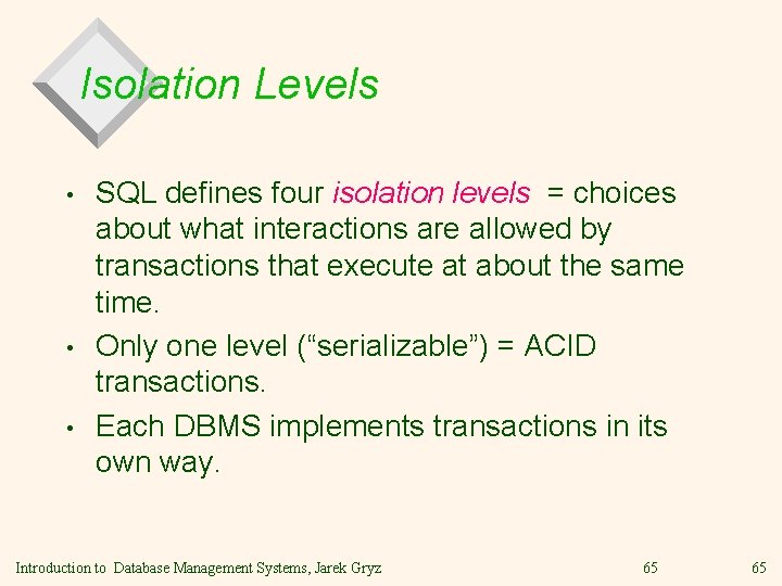 Isolation Levels • • • SQL defines four isolation levels = choices about what