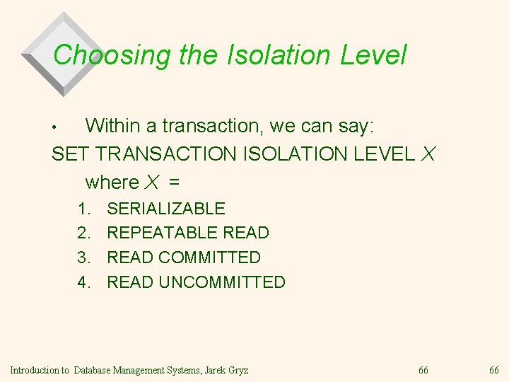 Choosing the Isolation Level Within a transaction, we can say: SET TRANSACTION ISOLATION LEVEL