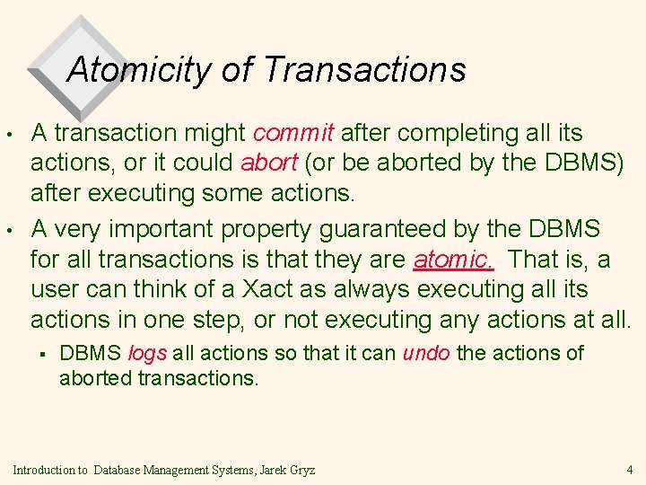 Atomicity of Transactions • • A transaction might commit after completing all its actions,