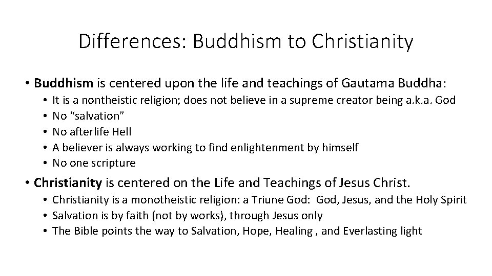 Differences: Buddhism to Christianity • Buddhism is centered upon the life and teachings of