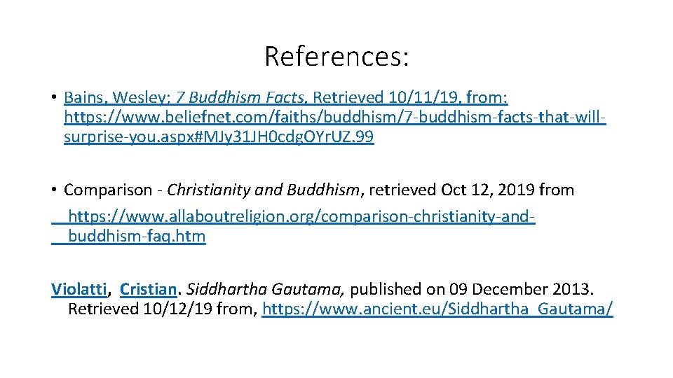 References: • Bains, Wesley; 7 Buddhism Facts, Retrieved 10/11/19, from: https: //www. beliefnet. com/faiths/buddhism/7