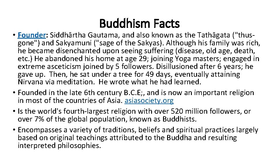 Buddhism Facts • Founder: Siddhārtha Gautama, and also known as the Tathāgata ("thusgone") and