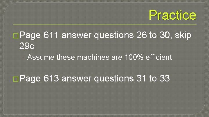 Practice �Page 611 answer questions 26 to 30, skip 29 c • Assume these