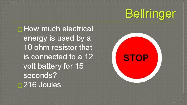 Bellringer � How much electrical energy is used by a 10 ohm resistor that