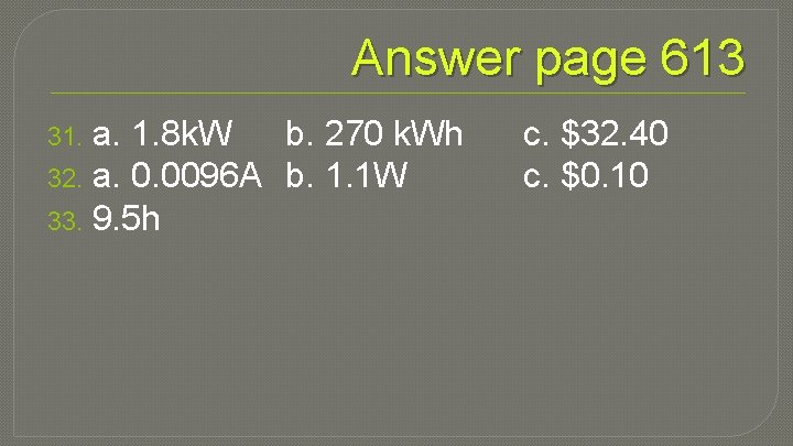 Answer page 613 a. 1. 8 k. W b. 270 k. Wh 32. a.