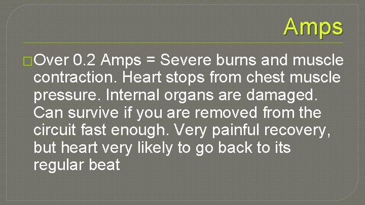 Amps �Over 0. 2 Amps = Severe burns and muscle contraction. Heart stops from