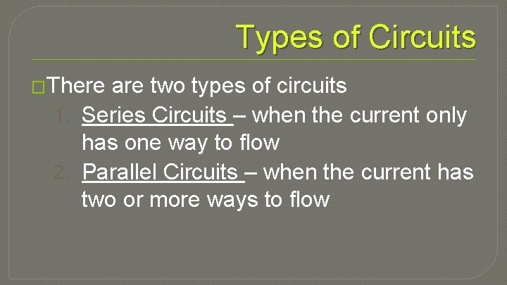 Types of Circuits �There are two types of circuits 1. Series Circuits – when