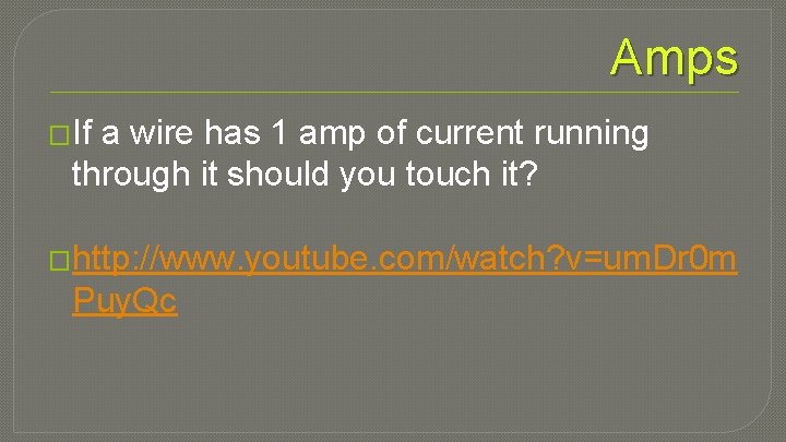 Amps �If a wire has 1 amp of current running through it should you