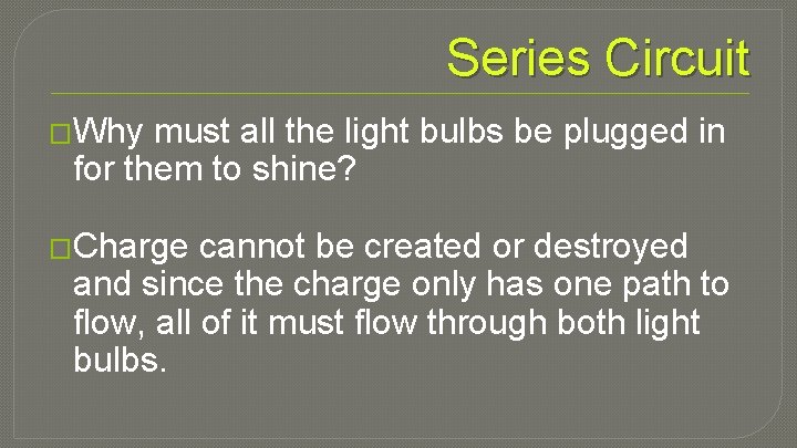 Series Circuit �Why must all the light bulbs be plugged in for them to