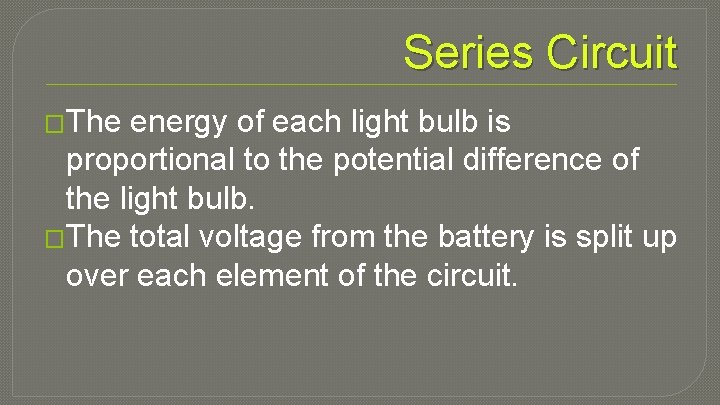 Series Circuit �The energy of each light bulb is proportional to the potential difference
