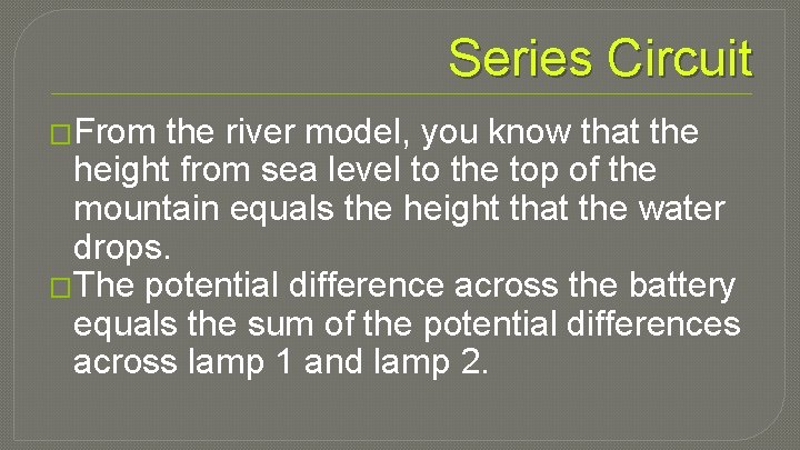 Series Circuit �From the river model, you know that the height from sea level