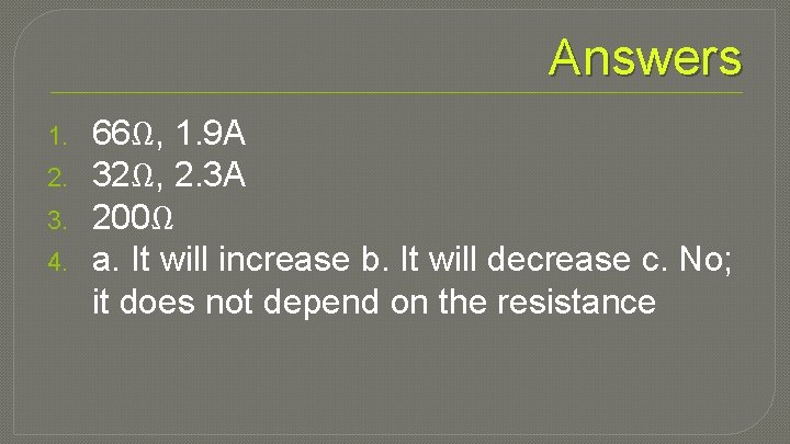 Answers 1. 2. 3. 4. 66Ω, 1. 9 A 32Ω, 2. 3 A 200Ω