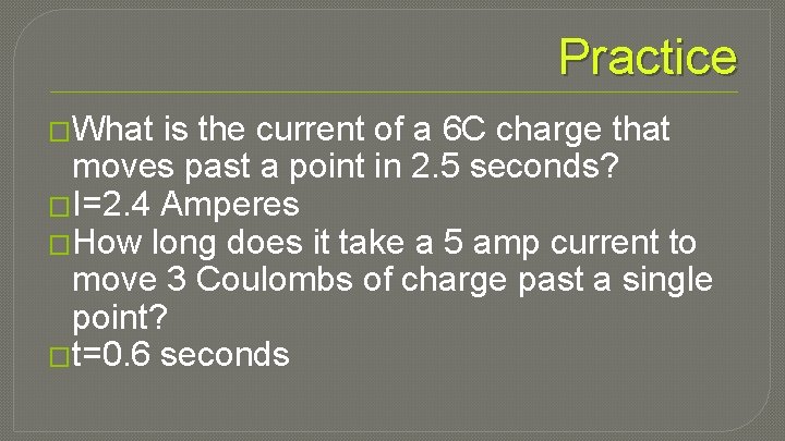 Practice �What is the current of a 6 C charge that moves past a