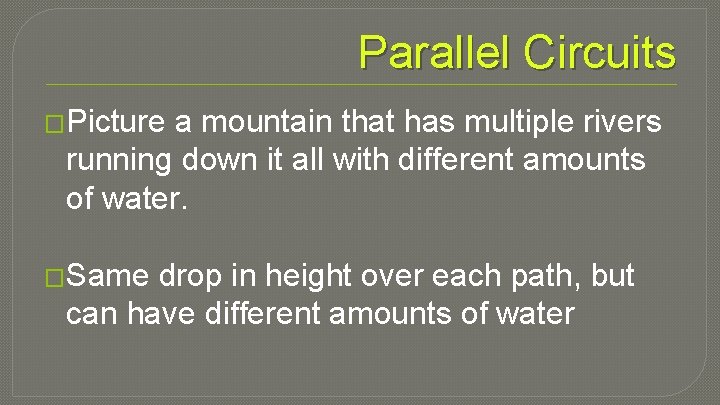 Parallel Circuits �Picture a mountain that has multiple rivers running down it all with