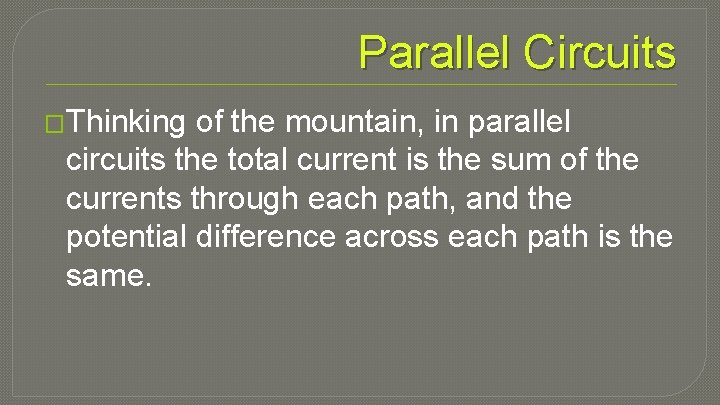 Parallel Circuits �Thinking of the mountain, in parallel circuits the total current is the