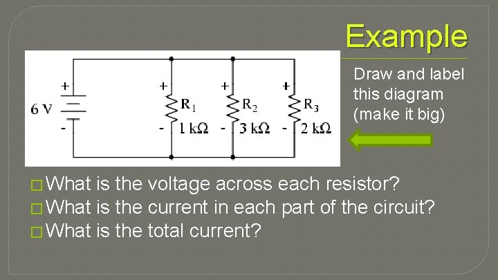 Example Draw and label this diagram (make it big) � What is the voltage