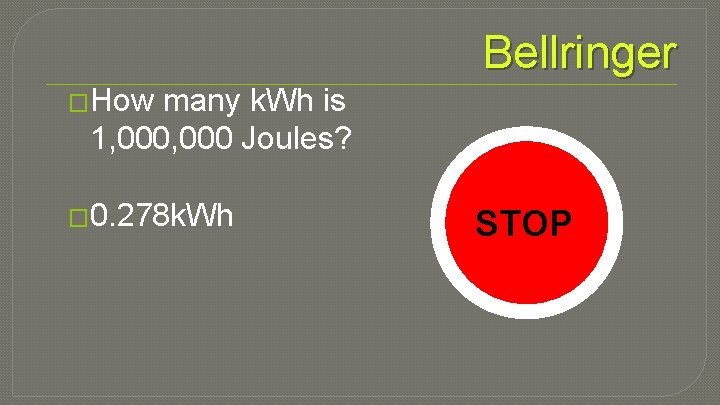 Bellringer �How many k. Wh is 1, 000 Joules? � 0. 278 k. Wh