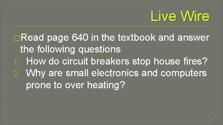 Live Wire �Read page 640 in the textbook and answer the following questions 1.