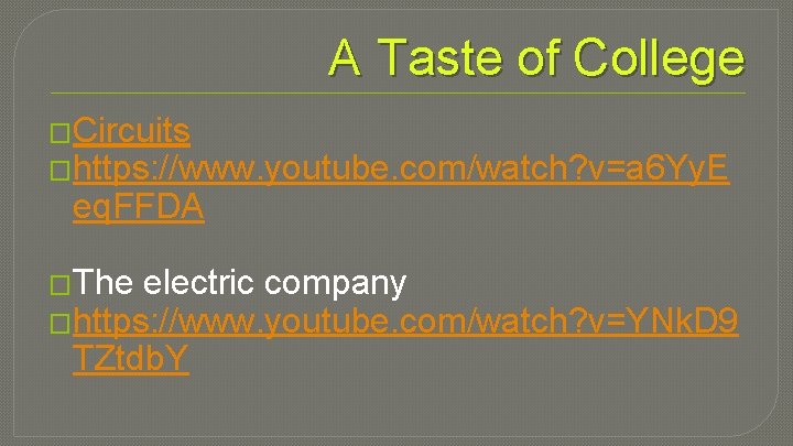 A Taste of College �Circuits �https: //www. youtube. com/watch? v=a 6 Yy. E eq.