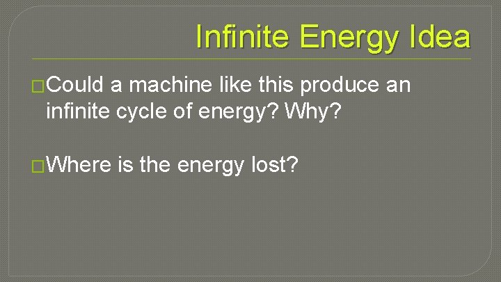 Infinite Energy Idea �Could a machine like this produce an infinite cycle of energy?