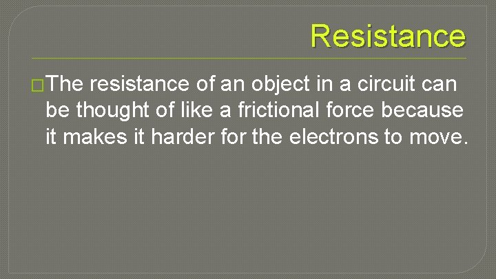 Resistance �The resistance of an object in a circuit can be thought of like