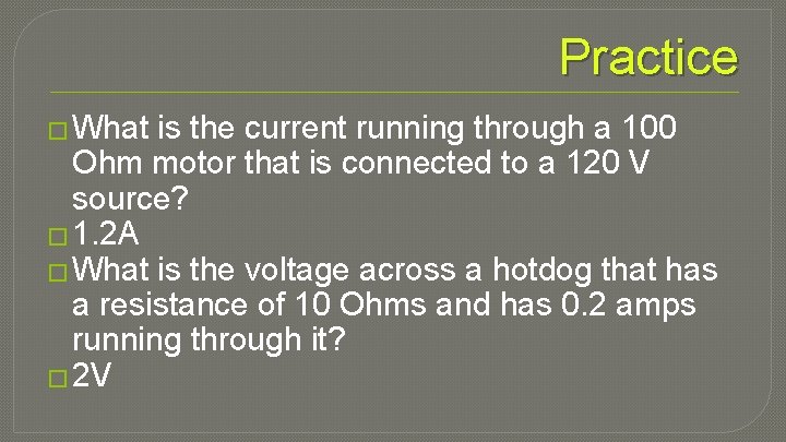 Practice � What is the current running through a 100 Ohm motor that is
