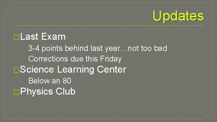 Updates �Last Exam • 3 -4 points behind last year…not too bad • Corrections