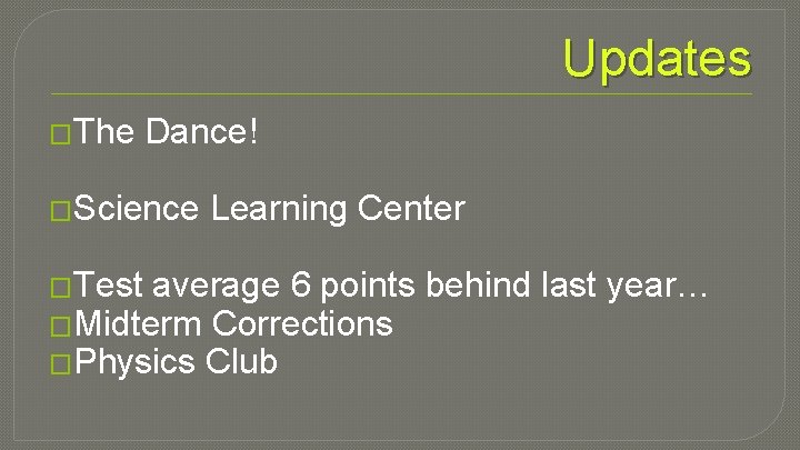 Updates �The Dance! �Science �Test Learning Center average 6 points behind last year… �Midterm