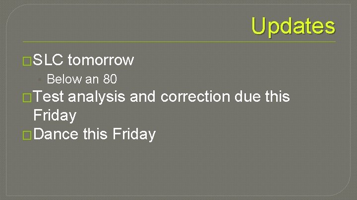 Updates �SLC tomorrow • Below an 80 �Test analysis and correction due this Friday