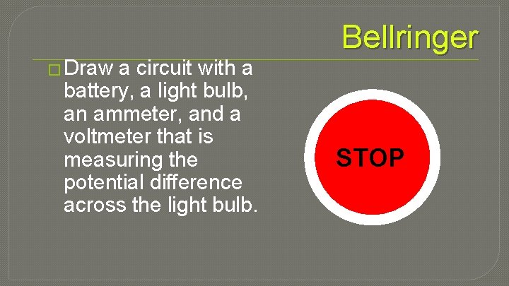 � Draw a circuit with a battery, a light bulb, an ammeter, and a